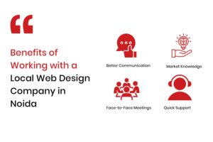 Benefits of Working with a Local Web Design Company in Noida