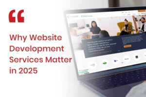 Why Website Development Services Matter in 2025