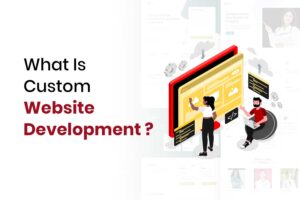 What Is Custom Website Development