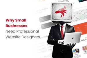Why Small Businesses Need Professional Website Designers