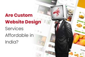 Are Custom Website Design Services Affordable in India?