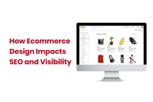 How Ecommerce Design Impacts SEO and Visibility