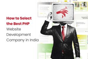 How to Select the Best PHP Website Development Company in India