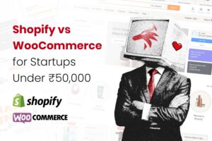 Shopify vs WooCommerce for Startups Under ₹50,000