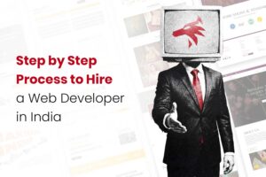 Step by Step Process to Hire a Web Developer in India