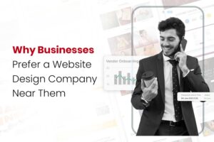 Why Businesses Prefer a Website Design Company Near Them
