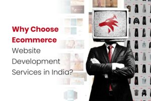 Why Choose Ecommerce Website Development Services in India