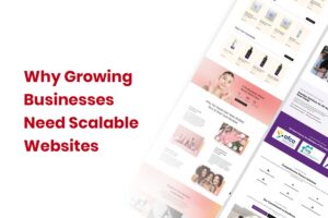 Why Growing Businesses Need Scalable Websites