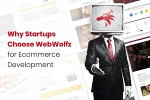 Why Startups Choose WebWolfz for Ecommerce Development