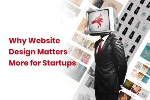 Why Website Design Matters More for Startups